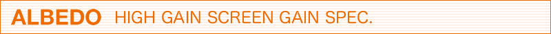 ALBEDO HIGH GAIN SCREEN GAIN SPEC.
